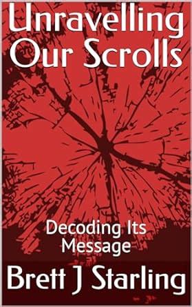 Unravelling Our Scrolls : Decoding Its Message eBook : Starling , Brett ...