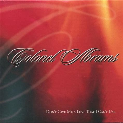 Don't Give Me a Love That I Can't Use: Abrams, Colonel: Amazon.in: Music}