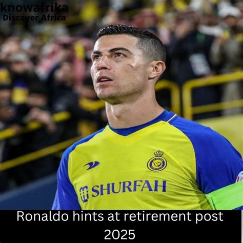 Ronaldo hints at possible retirement post 2025 | by Know Afrika | Medium