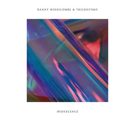 Danny Widdicombe & Trichotomy — ‘Iridescence’ - UK Jazz News