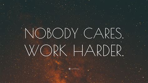 “NOBODY CARES. WORK HARDER.” Wallpaper by QuoteFancy