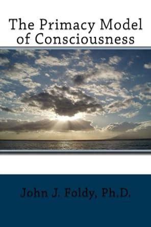 The Primacy Model of Consciousness : Amazon.in: Books