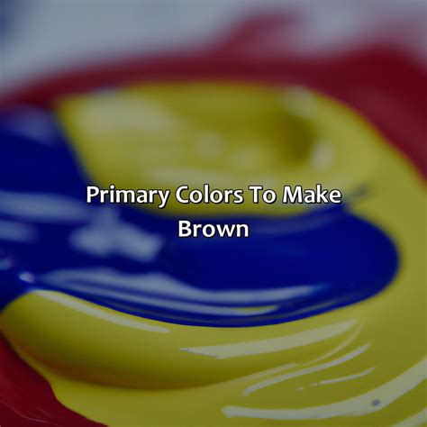 What Colors What Colors Make Brown at Valerie Mcclinton blog