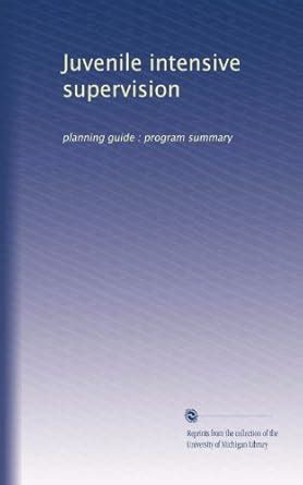 Juvenile intensive supervision: planning guide : program summary ...