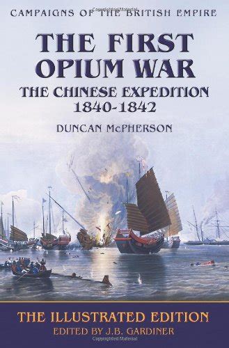 The First Opium War: the Chinese Expedition, 1840-1842 (Campaigns of ...