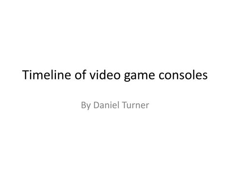Timeline of video game consoles | PPT