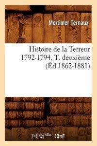 Histoire de la Terreur 1792-1794. T. Deuxi?me (?d.1862-1881): Buy ...