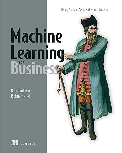 Machine Learning for Business: Using Amazon SageMaker and Jupyter eBook ...
