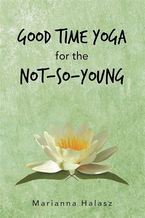 Good Time Yoga for the Not-So-Young eBook : Halasz, Marianna: Amazon.in ...