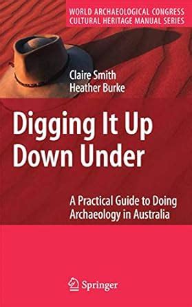 Digging It Up Down Under: A Practical Guide to Doing Archaeology in ...