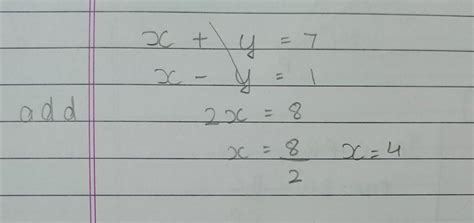 X + Y is equals to 7 and x minus y is equals to 1 elimination method ...