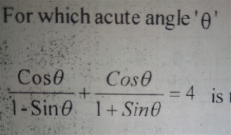 For which acute angle'Cose Caso1 - Sin 1 Sino= 4 is true? - Brainly.in
