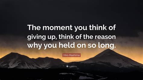 Hiro Mashima Quote: "The moment you think of giving up, think of the ...