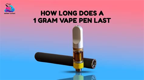 How Long Does A 1 Gram Vape Pen Last With Daily Use?