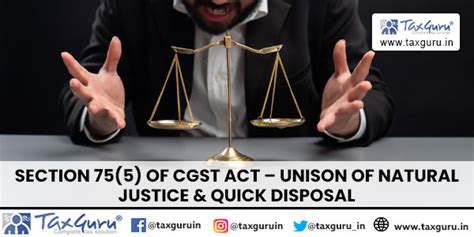 Section 75(5) of CGST Act – Unison of Natural Justice & Quick Disposal