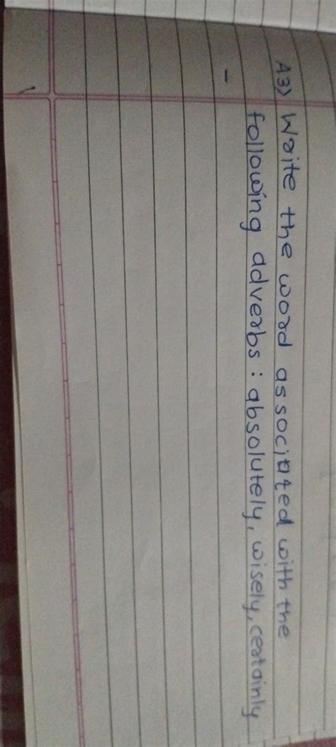 A3) Write the word as socilated with the following adverbs: absolutely, w..