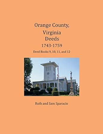 Orange County, Virginia Deeds 1743-1759: Deed Books 9, 10, 11, and 12 ...