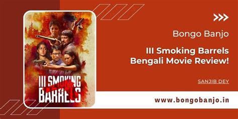 III Smoking Barrels Bengali Movie Review! - Bongo Banjo