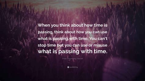 Ernest Agyemang Yeboah Quote: “When you think about how time is passing ...