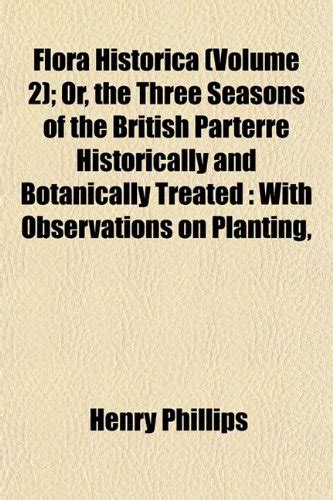 Flora Historica (Volume 2); Or, the Three Seasons of the British ...