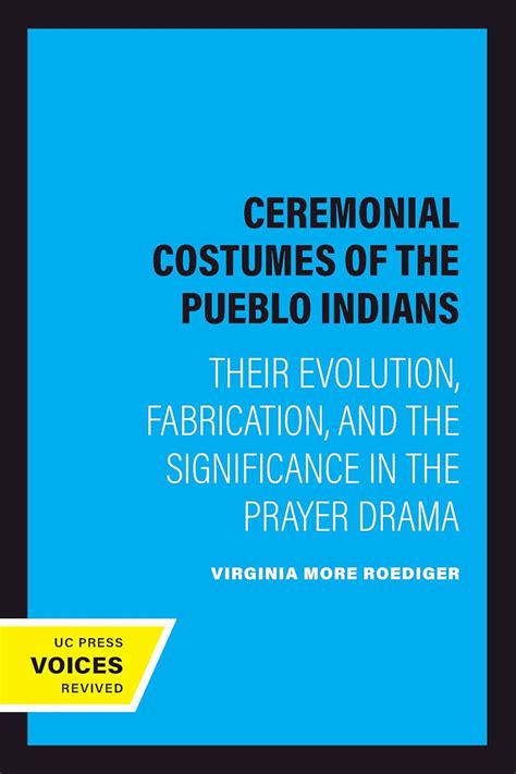 Ceremonial Costumes of the Pueblo Indians: Their Evolution, Fabrication ...