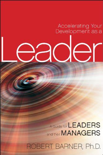 Accelerating Your Development as a Leader: A Guide for Leaders and ...
