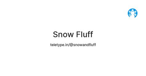 Snow Fluff — Teletype