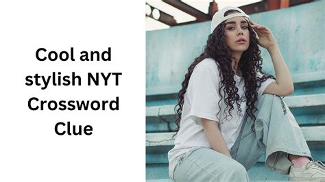 Cool and stylish NYT Crossword Clue - November 5 2024