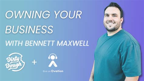 Bennett Maxwell | Owning Your Business | Ovation Podcast
