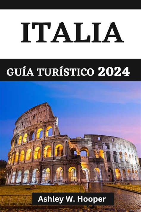 ITALIA GUÍA TURÍSTICO 2024: Explorando Italia en 2024 y delicias ...