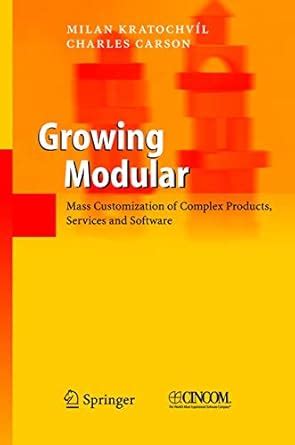 Buy Growing Modular: Mass Customization of Complex Products, Services ...