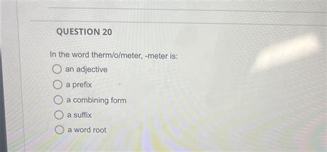 Solved QUESTION 20In the word therm/o/meter, -meter is:an | Chegg.com