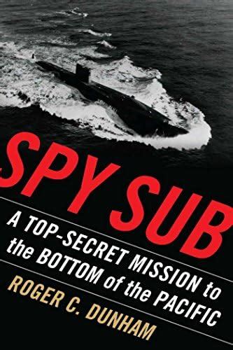 Spy Sub: A Top Secret Mission to the Bottom of the Pacific eBook ...