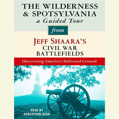 The Wilderness and Spotsylvania: A Guided Tour from Jeff Shaara's Civil ...