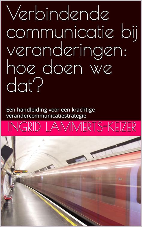 Verbindende communicatie bij veranderingen: Een handleiding voor een ...