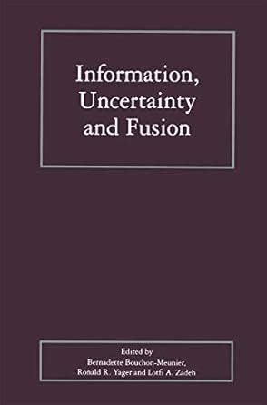 Information, Uncertainty and Fusion (The Springer International Series ...