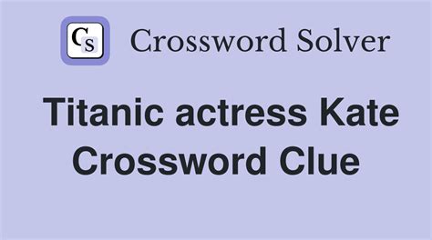 Titanic actress Kate - Crossword Clue Answers - Crossword Solver