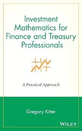Investment Mathematics for Finance and Treasury Professionals: A ...