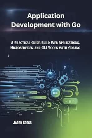 Application Development with Go : A Practical Guide: Build Web ...