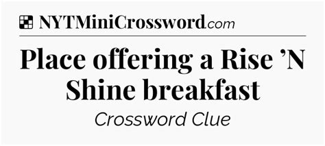 Place offering a Rise 'N Shine breakfast NYT Crossword Clue