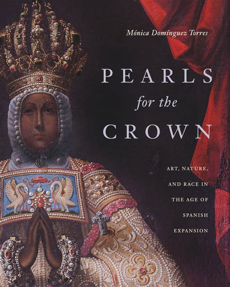Pearls for the Crown: Art, Nature, and Race in the Age of Spanish ...