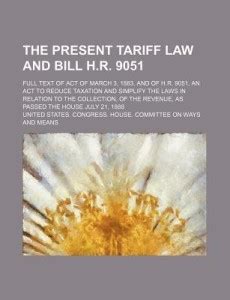 The Present Tariff Law and Bill H.R. 9051; Full Text of Act of March 3 ...