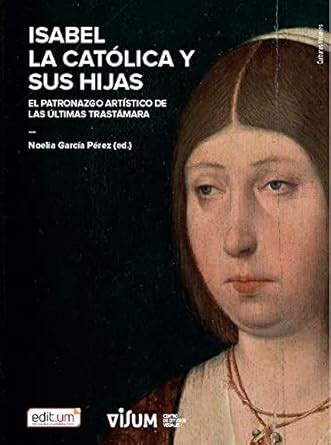 Buy Isabel la Católica y Sus Hijas: El patronazgo artístico de las ...