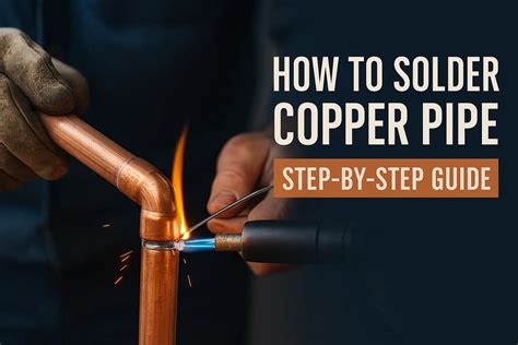 How to Solder Copper Pipe | Step-by-Step DIY Guide - Engineering Bro