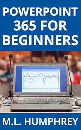 PowerPoint 365 for Beginners (PowerPoint 365 Essentials Book 1) eBook ...