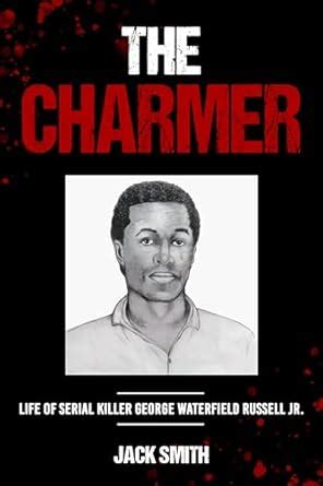 The Charmer: Life of Serial Killer George Waterfield Russell Jr (Serial ...