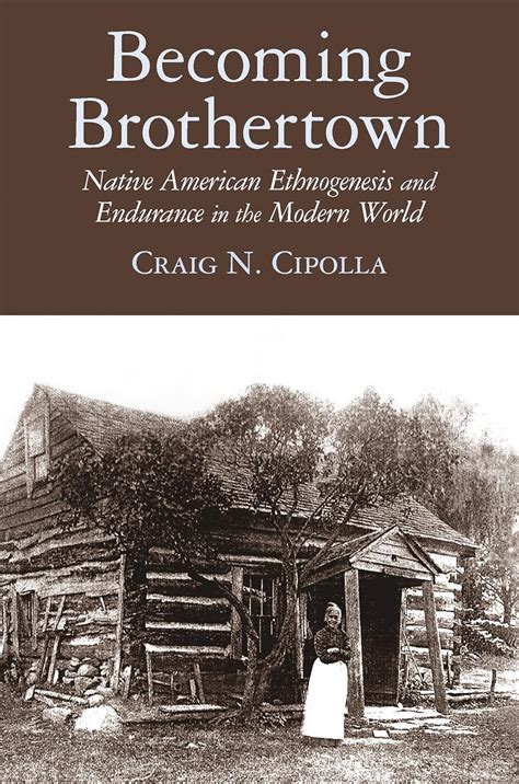 Becoming Brothertown: Native American Ethnogenesis and Endurance in the ...