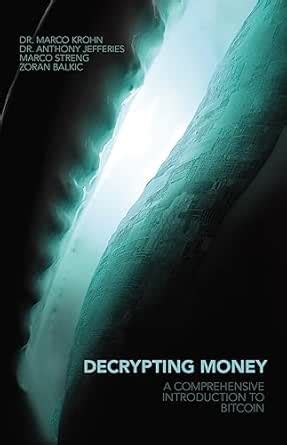 Decrypting Money: A Comprehensive Introduction to Bitcoin eBook : Krohn ...