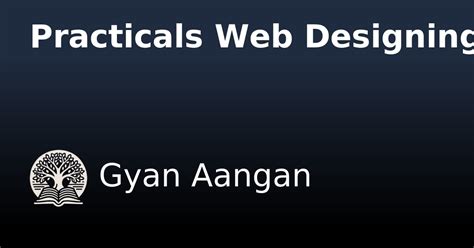 Practicals Web Designing - Gyan Aangan