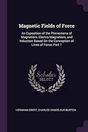 Buy Magnetic Fields of Force: An Exposition of the Phenomena of ...